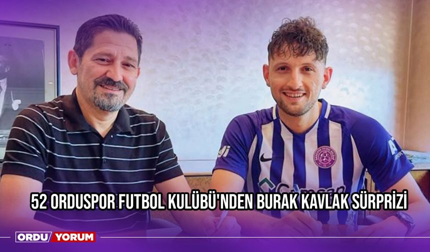 52 Orduspor Futbol Kulübü'nden Burak Kavlak Sürprizi
