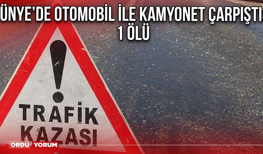 Ünye’de Otomobil İle Kamyonet Çarpıştı: 1 Ölü