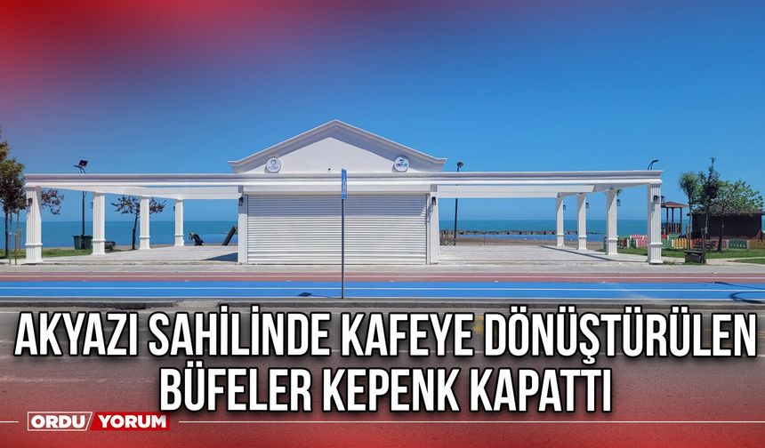 Akyazı Sahilinde Kafeye Dönüştürülen Büfeler Kepenk Kapattı
