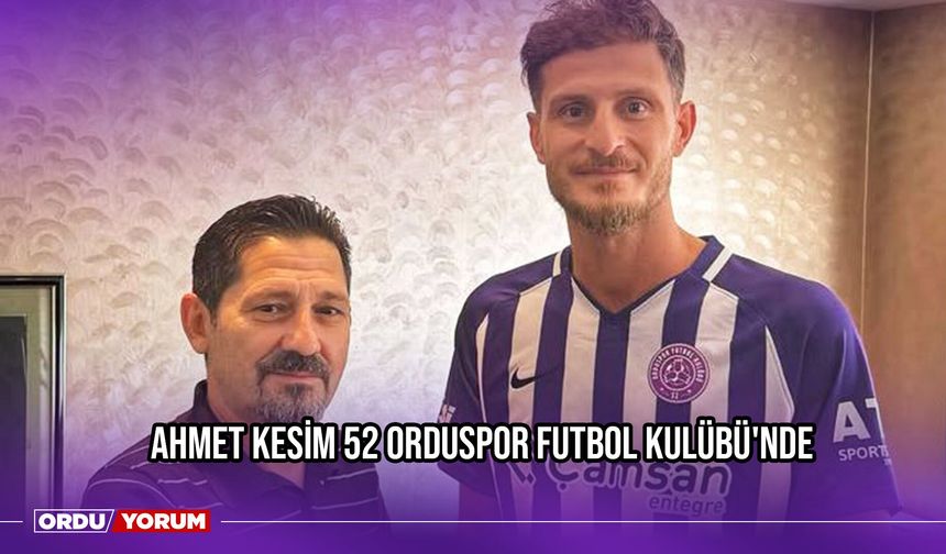 Ahmet Kesim 52 Orduspor Futbol Kulübü'nde
