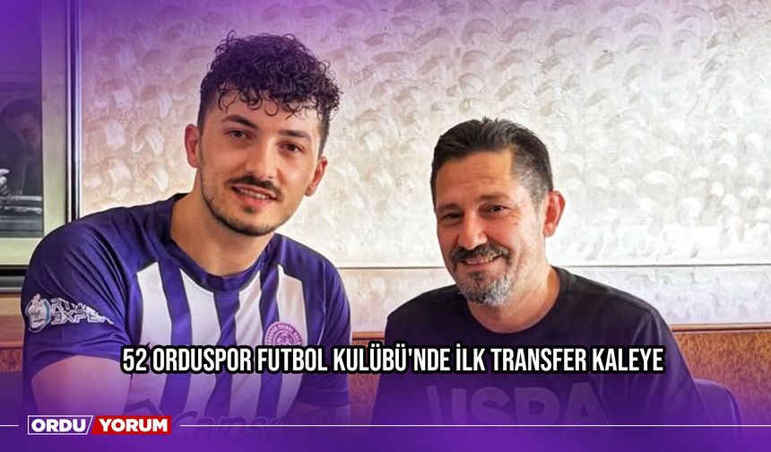 52 Orduspor Futbol Kulübü'nde İlk Transfer Kaleye