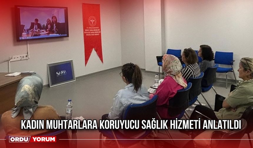 Kadın Muhtarlara Koruyucu Sağlık Hizmeti Anlatıldı