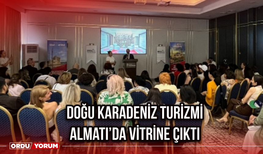 Doğu Karadeniz Turizmi Almatı’da Vitrine Çıktı