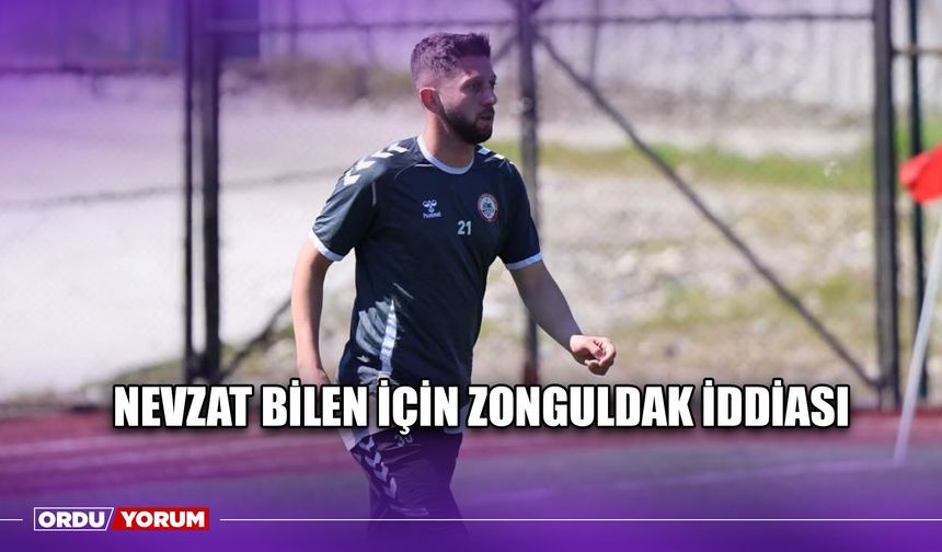 Nevzat Bilen İçin Zonguldak İddiası