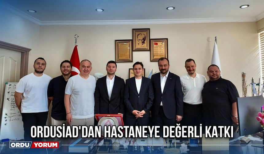 ORDUSİAD'dan Hastaneye Değerli Katkı