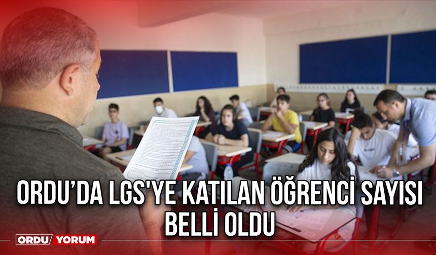 Ordu’da LGS'ye Katılan Öğrenci Sayısı Belli Oldu
