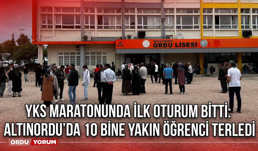 YKS maratonunda ilk oturum bitti: Altınordu’da 10 Bine Yakın Öğrenci Terledi