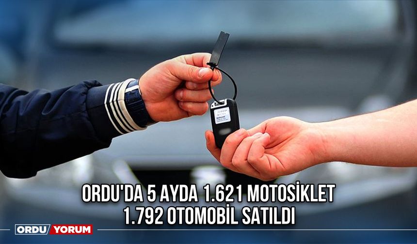 Ordu'da 5 Ayda 1.621 Motosiklet 1.792 Otomobil Satıldı