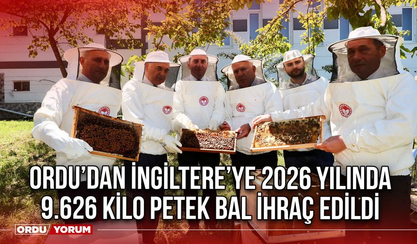 Ordu’dan İngiltere’ye 2026 Yılında 9.626 Kilo Petek Bal ihraç Edildi