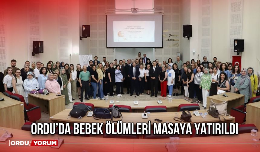 Ordu’da Bebek Ölümleri Masaya Yatırıldı