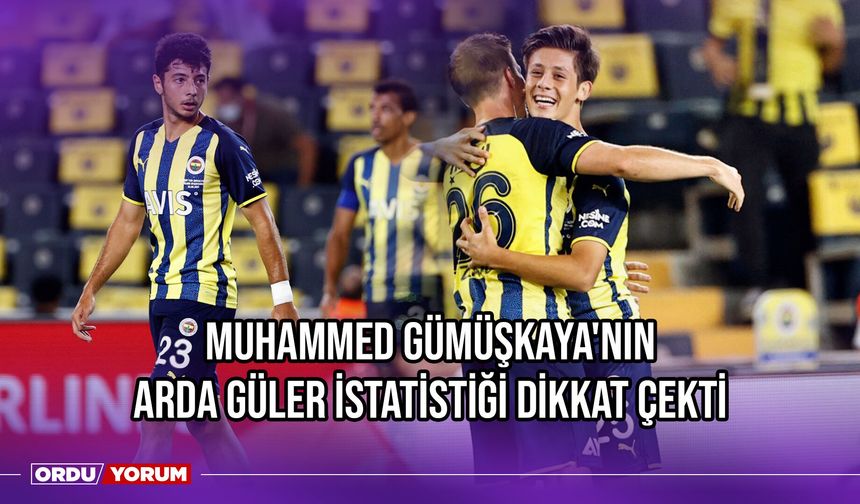 Muhammed Gümüşkaya'nın Arda Güler İstatistiği Dikkat Çekti