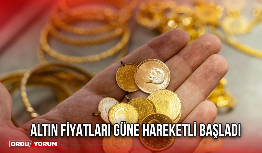 Altın Fiyatları Güne Hareketli Başladı