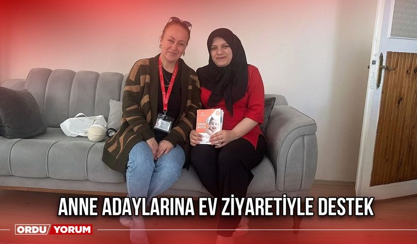 Anne Adaylarına Ev Ziyaretiyle Destek