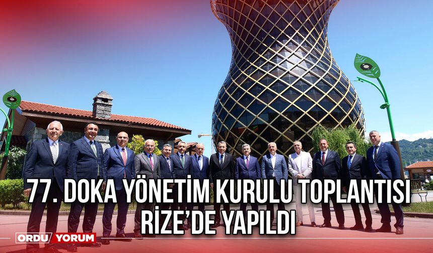 77. DOKA Yönetim Kurulu Toplantısı Rize’de Yapıldı