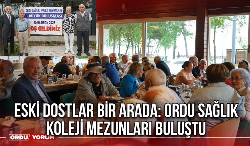 Eski Dostlar Bir Arada: Ordu Sağlık Koleji Mezunları Buluştu
