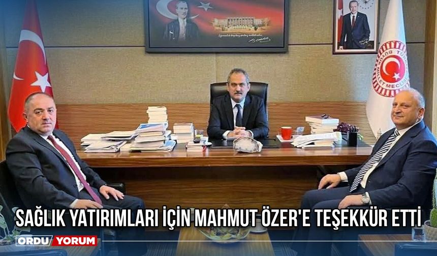Sağlık Yatırımları İçin Mahmut Özer'e Teşekkür Etti
