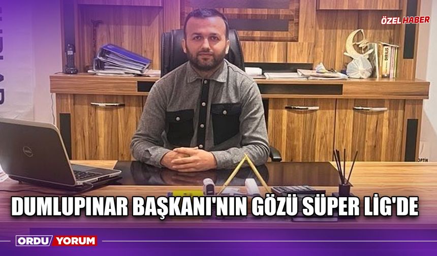 Dumlupunar Başkanı'nın Gözü Süper Lig'de