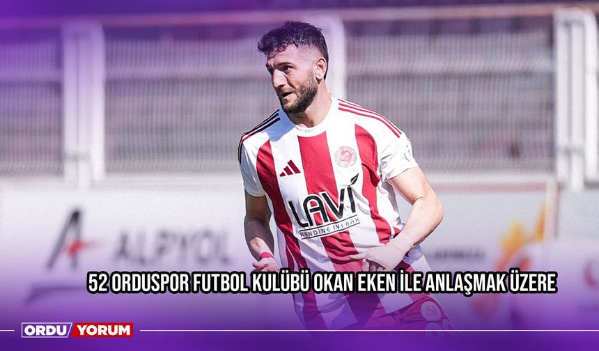 52 Orduspor Futbol Kulübü Okan Eken İle Anlaşmak Üzere