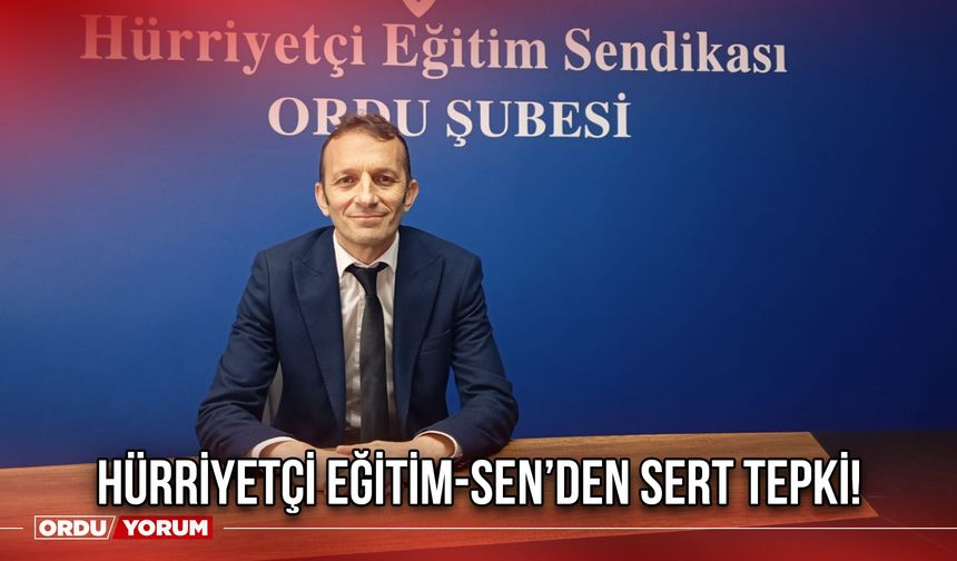 Hürriyetçi Eğitim-Sen’den Sert Tepki!