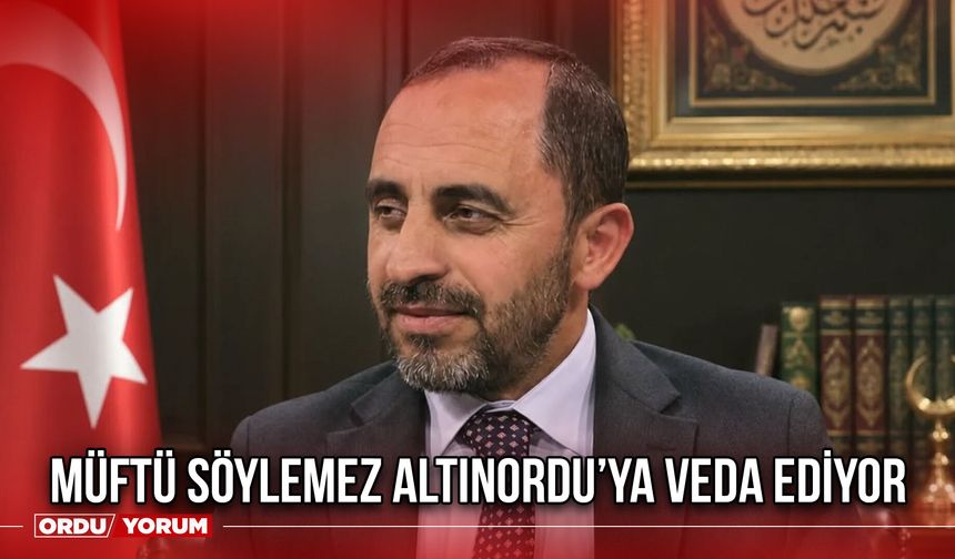 Müftü Söylemez Altınordu’ya Veda Ediyor