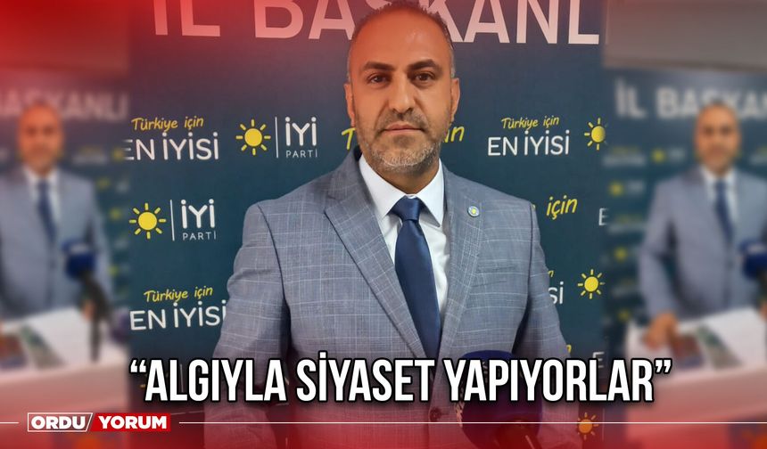 “Algıyla Siyaset Yapıyorlar”