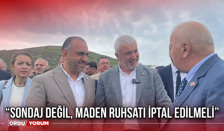 “Sondaj Değil, Maden Ruhsatı İptal Edilmeli”