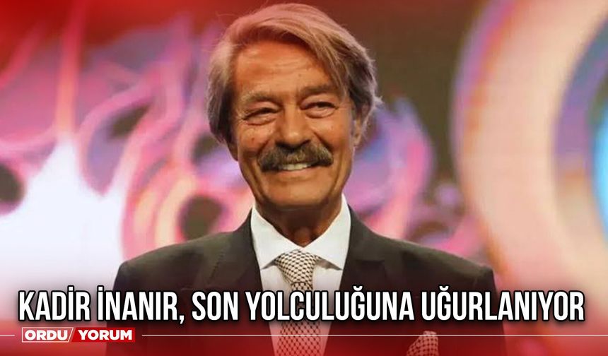 Kadir İnanır, Son Yolculuğuna Uğurlanıyor