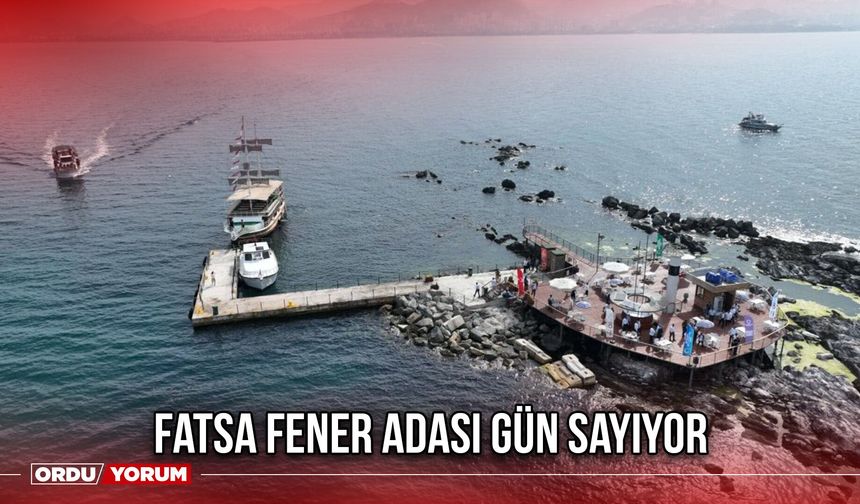Fatsa Fener Adası Gün Sayıyor