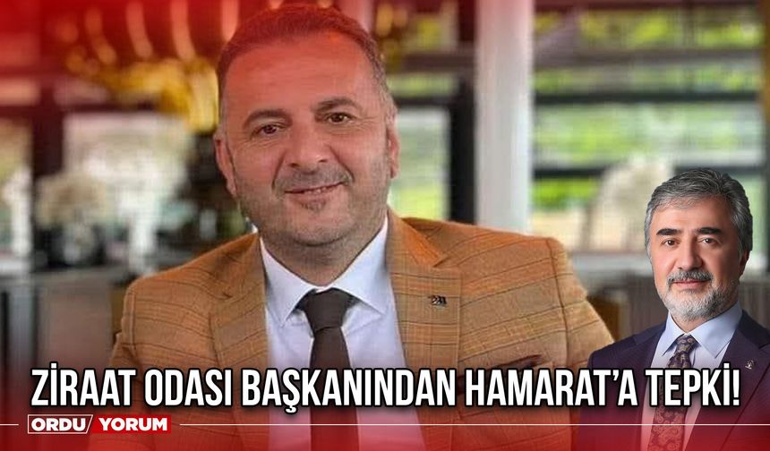 Ziraat Odası Başkanından Hamarat’a Tepki!