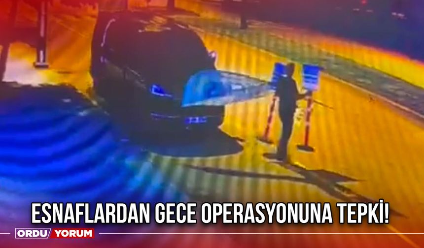 Esnaflardan Gece Operasyonuna Tepki!