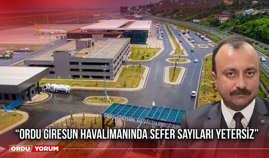 “Ordu Giresun Havalimanında Sefer Sayıları Yetersiz”