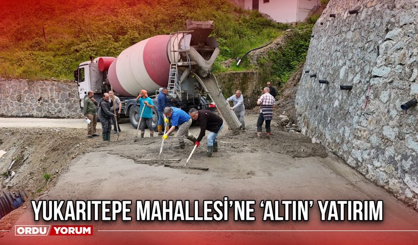 Yukarıtepe Mahallesi’ne ‘Altın’ Yatırım