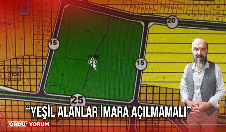 “Yeşil Alanlar İmara Açılmamalı”