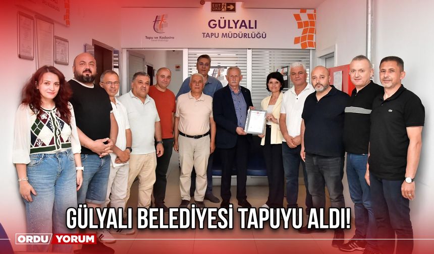 Gülyalı Belediyesi Tapuyu Aldı!