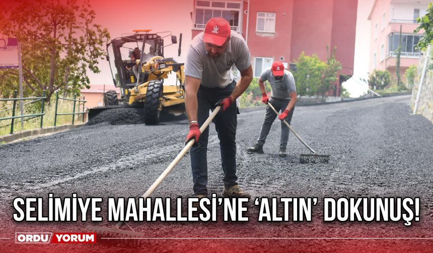 Selimiye Mahallesi’ne ‘Altın’ Dokunuş!
