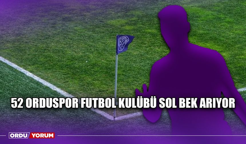 52 Orduspor Futbol Kulübü Sol Bek Arıyor