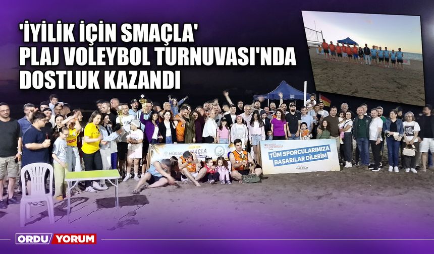 'İyilik İçin Smaçla' Plaj Voleybol Turnuvası'nda Dostluk Kazandı