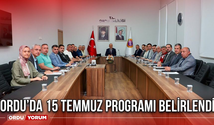 Ordu’da 15 Temmuz Programı Belirlendi