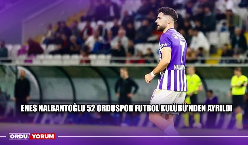 Enes Nalbantoğlu 52 Orduspor Futbol Kulübü'nden Ayrıldı