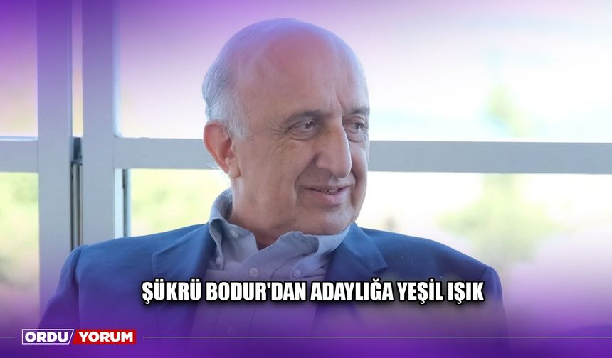 Şükrü Bodur'dan Adaylığa Yeşil Işık