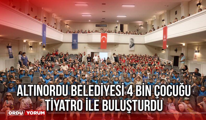 Altınordu Belediyesi 4 Bin Çocuğu Tiyatro ile Buluşturdu