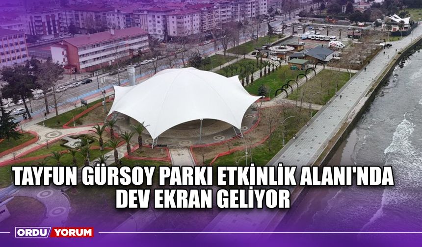 Tayfun Gürsoy Parkı Etkinlik Alanı'nda Dev Ekran Geliyor