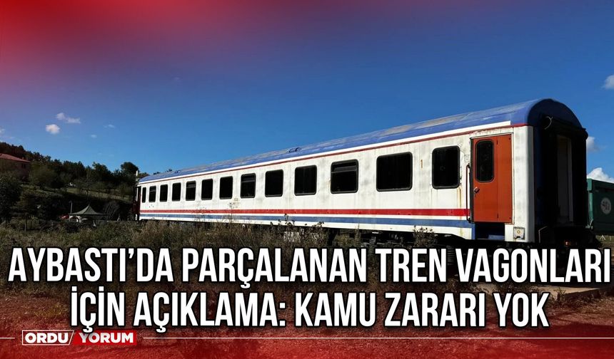 Aybastı’da Parçalanan Tren Vagonları İçin Açıklama: Kamu Zararı Yok