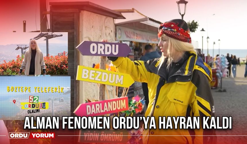 Alman Fenomen Ordu’ya Hayran Kaldı