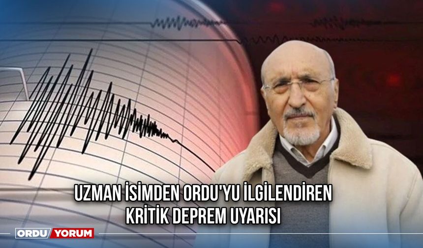 Uzman İsimden Ordu'yu İlgilendiren Kritik Deprem Uyarısı