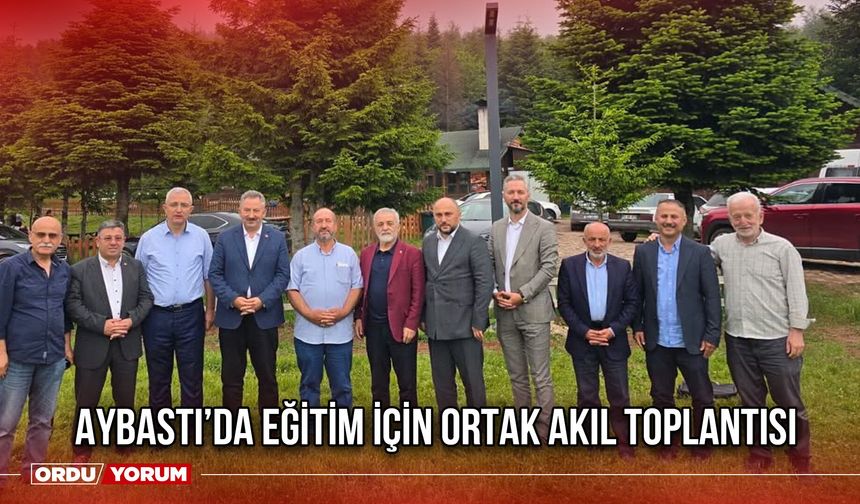 Aybastı’da Eğitim İçin Ortak Akıl Toplantısı