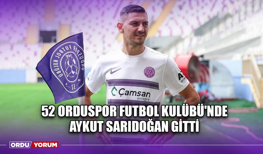 52 Orduspor Futbol Kulübü'nde Aykut Sarıdoğan Gitti