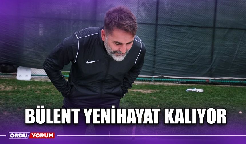 Bülent Yenihayat Kalıyor