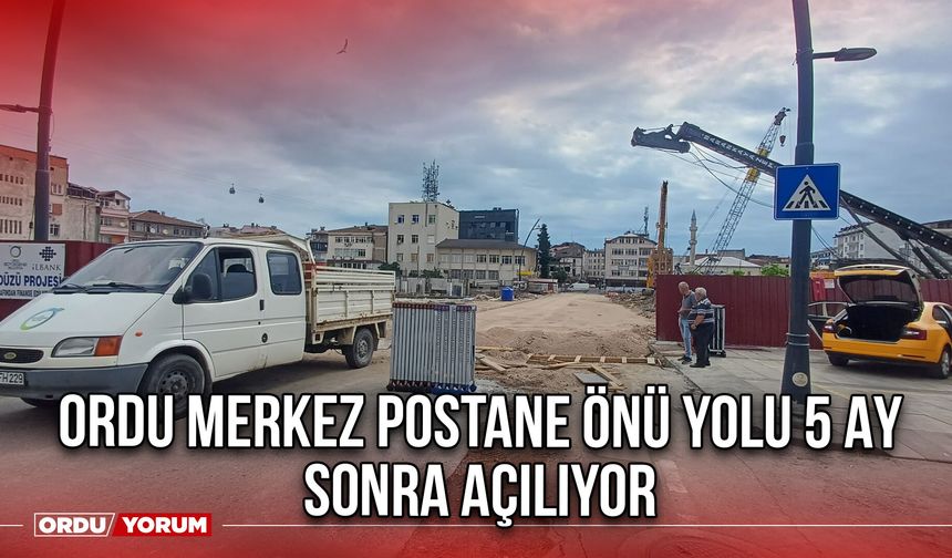 Ordu Merkez Postane Önü Yolu 5 Ay Sonra Açılıyor