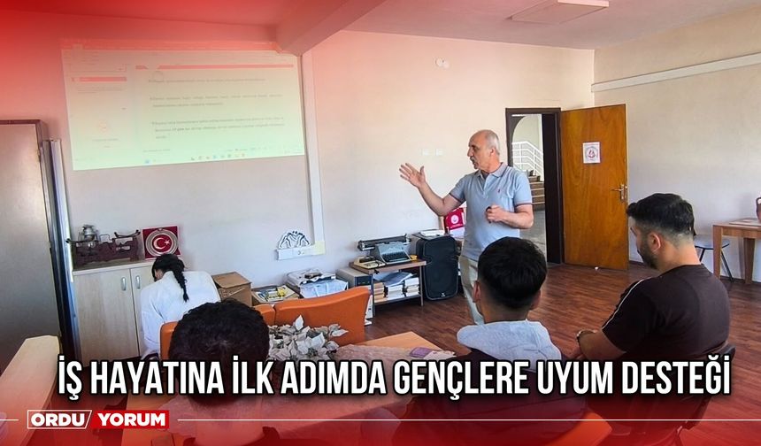 İş Hayatına İlk Adımda Gençlere Uyum Desteği